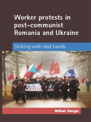 cover image of Worker protests in post-communist Romania and Ukraine
